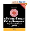 The Business of iPhone and iPad App Development: Making and Marketing Apps that Succeed