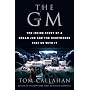 The GM: The Inside Story of a Dream Job and the Nightmares That Go with It