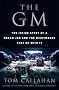 The GM: The Inside Story of a Dream Job and the Nightmares that Go with It The GM: The Inside Story of a Dream Job and the Nightmares that Go with It
