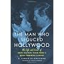 The Man Who Seduced Hollywood: The Life and Loves &hellip by B. James Gladstone