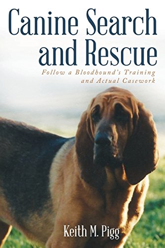 Canine Search and Rescue: Follow a Bloodhound's Training and Actual Case Work, by Keith M. Pigg