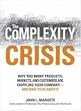 The Complexity Crisis: Why to many products, markets, and customers are crippling your company--and what to do about it
