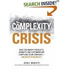 Click here to buy The Complexity Crisis: Why to many products, markets, and... by  John L Mariotti.