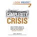 The Complexity Crisis: Why too many products, markets, and customers are crippling your company--and what to do about it