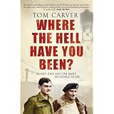 Where the Hell Have You Been?: Monty, Italy and One Man's Incredible Escapeby Tom Carver