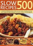 Slow recipes 500 : a collection of delicious slow-cooked one-pot recipes, including casseroles, stews, soups, pot roasts, puddings and desserts, shown in 500 photographs