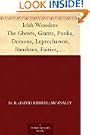 Irish Wonders The Ghosts, Giants, Pooka, Demons, Leprechawns, Banshees, Fairies, Witches, Widows, Old Maids, and other Mar...