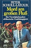 Mord am gro&szlig;en Flu&szlig; - Ein Vierteljahrhundert afrikanische Unabh&auml;ngigkeit [Erstausgabe 1986/'87] - Peter Scholl-Latour