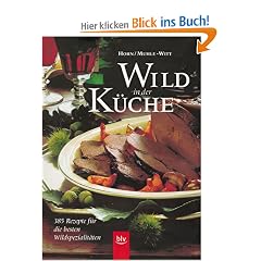 Wild in der K�che. 385 Rezepte f�r die besten Wildspezialit�ten