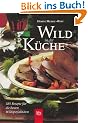Wild in der K�che. 385 Rezepte f�r die besten Wildspezialit�ten