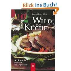 Wild in der K�che. 385 Rezepte f�r die besten Wildspezialit�ten