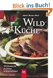Wild in der K�che. 385 Rezepte f�r die besten Wildspezialit�ten