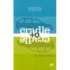 Cradle to Cradle: Remaking the Way We Make Things