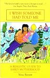 cover of I Wish Someone Had Told Me: A Realistic Guide to Early Motherhood