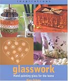 Glasswork: Hand Painting Glass for the Home (Inspirations)