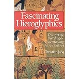 Fascinating Hieroglyphics: Discovering, Decoding and Understanding the Ancient Art