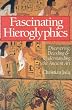 Fascinating Hieroglyphics: Discovering, Decoding and Understanding the Ancient Art