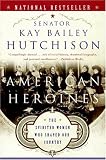 American Heroines: The Spirited Women Who Shaped Our Country