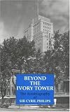 Beyond the Ivory Tower: The Autobiography of Sir Cyril Philips