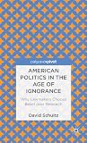American politics in the age of ignorance : why lawmakers choose belief over research