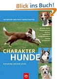 Charakterhunde: 140 Rassen und ihre Eigenschaften. Bei jeder Rasse: Pflegeaufwand, Auslauf, Eignung f�r Stadtwohnungen, h�ufige Krankheiten