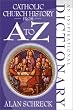 Catholic Church History from A to Z: An Inspirational Dictionary