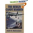 The Berlin Candy Bomber by Gail S. Halvorsen