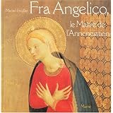 Fra Angelico, le ma�tre de l'Annonciationpar Michel Feuillet