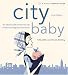 City Baby: The Ultimate Guide for NYC Parents from Pregnancy to Preschool, 2nd Edition (City and Company)