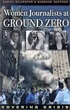Women Journalists at Ground Zero: Covering Crisis