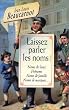 Laissez parler les noms ! : Noms de lieux, pr�noms, noms de famille, noms de marques