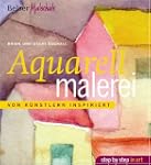 Aquarellmalerei: Von K�nstlern inspir...