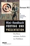 Mini-Handbuch Vortrag und Präsentation: Für Ihren nächsten Auftritt vor Publikum
