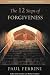 The Twelve Steps of Forgiveness: A Practical Manual for Moving from Fear to Love