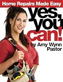 Yes, You Can!: Home Repairs Made Easy