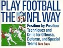 Play Football The NFL Way: Position-by-Position Techniques and Drills for Offense, Defense, and Special Teams