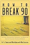 How to Break 90: An Easy, Step-by-step Approach for Breaking Golf's Toughest Scoring Barrier