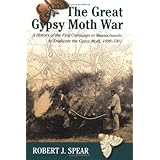 the great gypsy moth war a history of the first campaign in massachusetts to eradicate the gypsy moth 1890 1901