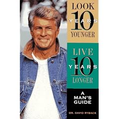 Look 10 Years Younger, Live 10 Years Longer: A Man's Guide