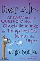 Dear Echo: Answers to Your Questions about Ghosts, Hauntings, and Things That Go Bump in the Night