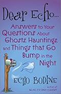 Dear Echo: Answers to Your Questions about Ghosts, Hauntings, and Things That Go Bump in the Night