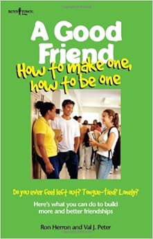 A Good Friend: How to Make One, How to Be O