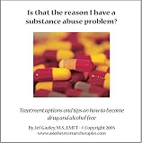 Is That the Reason I Have a Substance Abuse Problem? Treatment Options and Tips on How to Become Drug and Alcohol Free