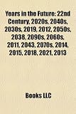Years in the Future: 22nd Century, 2020s, 2040s, 2030s, 2019, 2012, 2050s, 2038, 2090s, 2060s, 2011, 2043, 2070s, 2014, 2015, 2018, 2021, 2