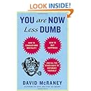 You Are Now Less Dumb: How to Conquer Mob Mentality, How to Buy Happiness, and All the Other Ways to Ou tsmart Yourself