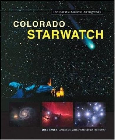 Colorado StarWatch: The Essential Guide to Our Night Sky (Starwatch: The Essential Guide to Our Night Sky) under Star Gazing in The Books Store