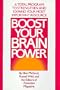 Boost Your Brain Power : A Total Program to Strengthen and Expand Your Most Important Resource