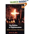 The Politics of Righteousness: Idaho Christian Patriotism by  James Alfred Aho
