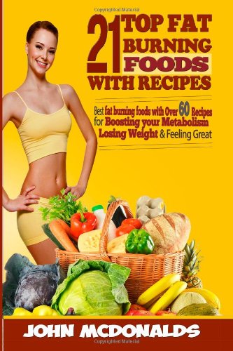 21 fat burning foods with recipes best fat burning foods with over 60 recipes for boosting your metabolism losing