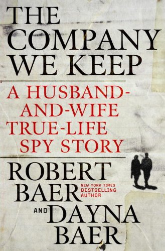 The Company We Keep: A Husband-And-Wife True-Life Spy Story